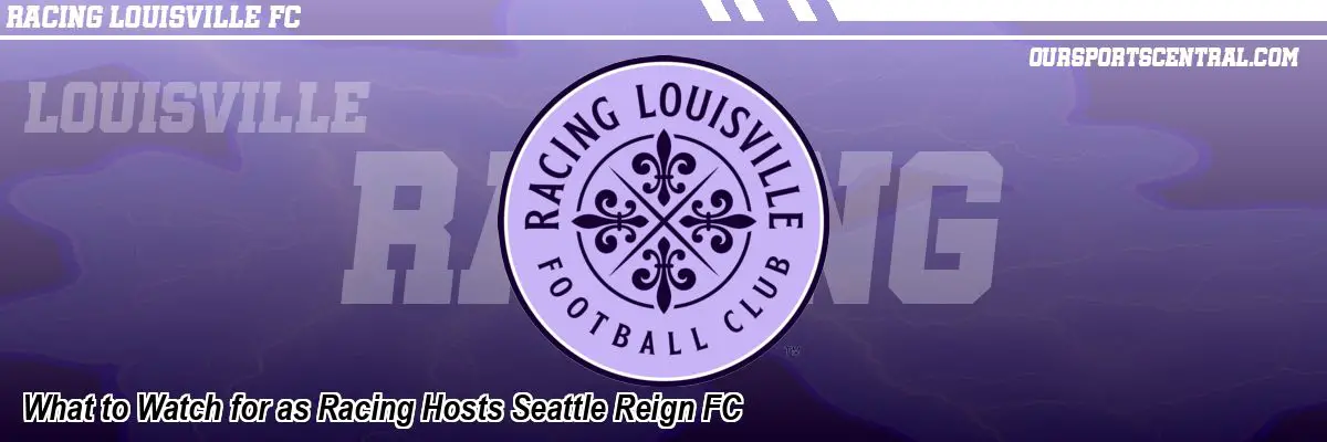 What to Watch for as Racing Hosts Seattle Reign FC