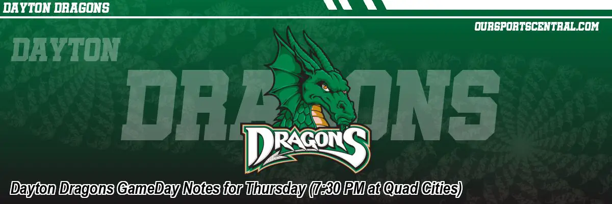 Dayton Dragons GameDay Notes for Thursday (7:30 PM at Quad Cities)