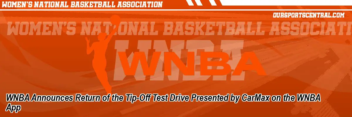 WNBA Announces Return of the Tip-Off Test Drive Presented by CarMax on the WNBA App