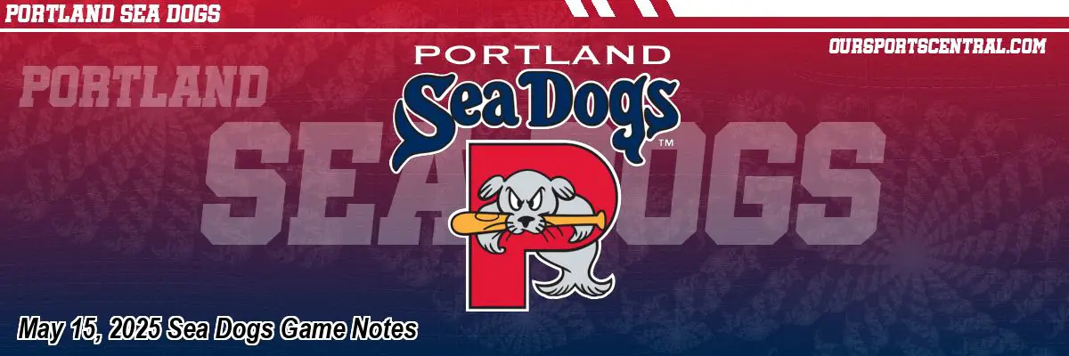 May 15, 2025 Sea Dogs Game Notes