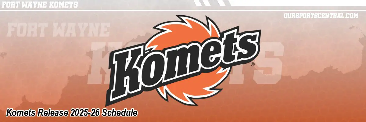 Komets Release 2025-26 Schedule