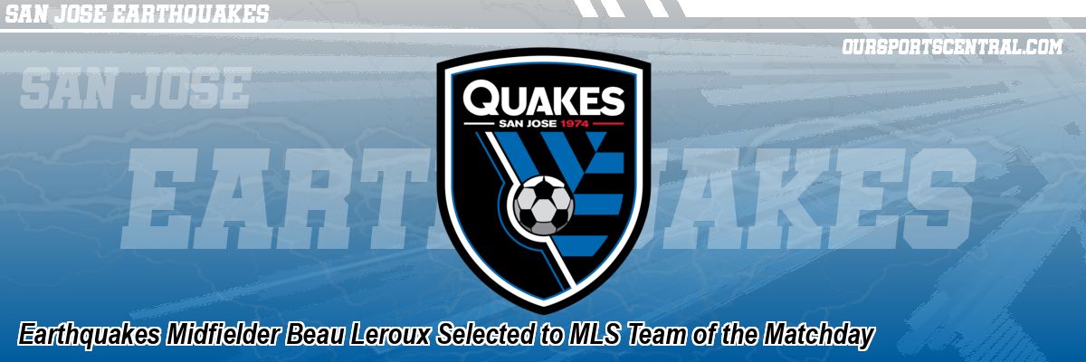 Earthquakes Midfielder Beau Leroux Selected to MLS Team of the Matchday