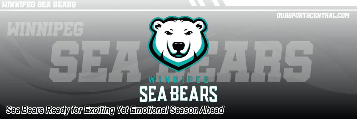 Sea Bears Ready for Exciting Yet Emotional Season Ahead