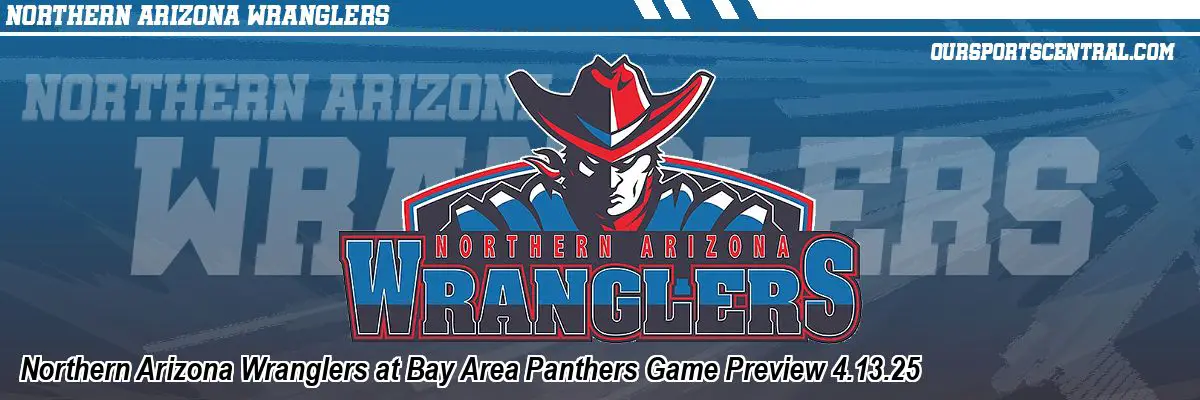 Northern Arizona Wranglers at Bay Area Panthers Game Preview 4.13.25
