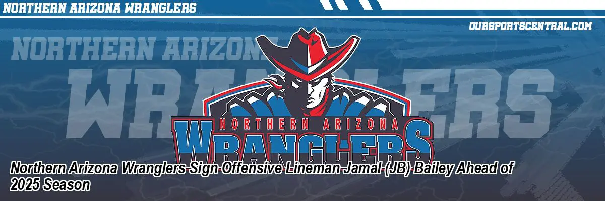 Northern Arizona Wranglers Sign Offensive Lineman Jamal (JB) Bailey Ahead of 2025 Season