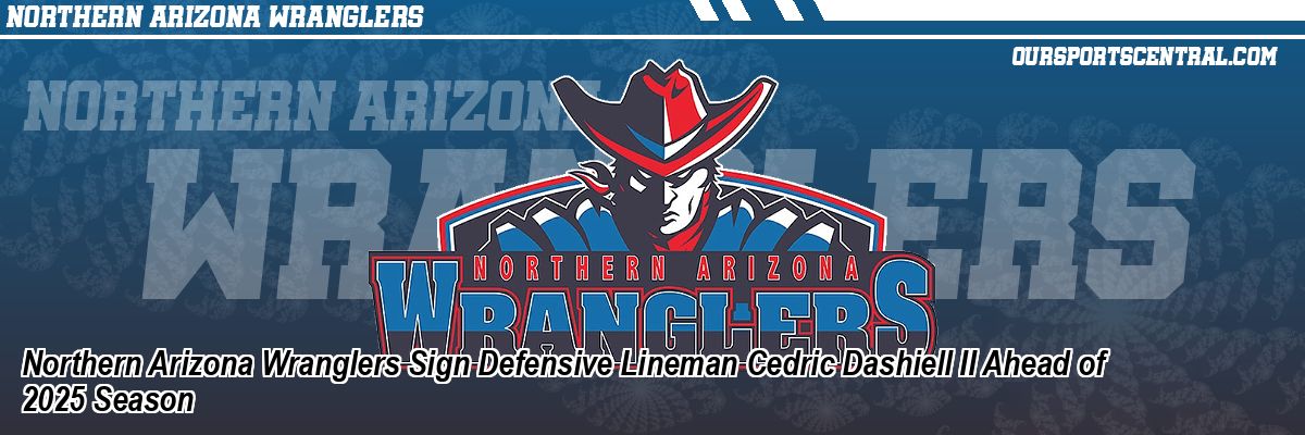 Northern Arizona Wranglers Sign Defensive Lineman Cedric Dashiell II Ahead of 2025 Season