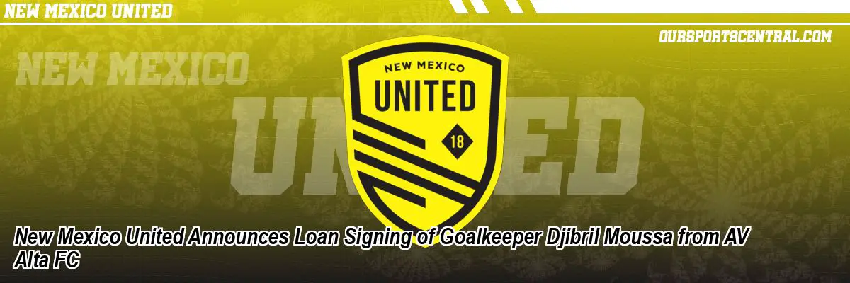New Mexico United Announces Loan Signing of Goalkeeper Djibril Moussa from AV Alta FC