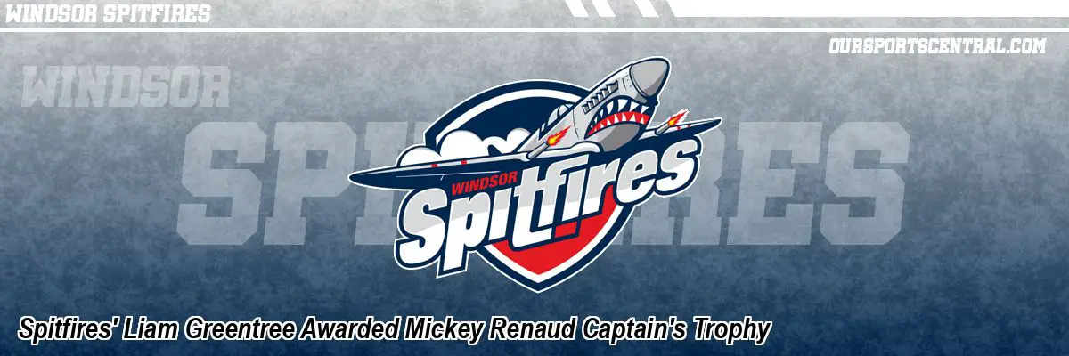 Spitfires' Liam Greentree Awarded Mickey Renaud Captain's Trophy