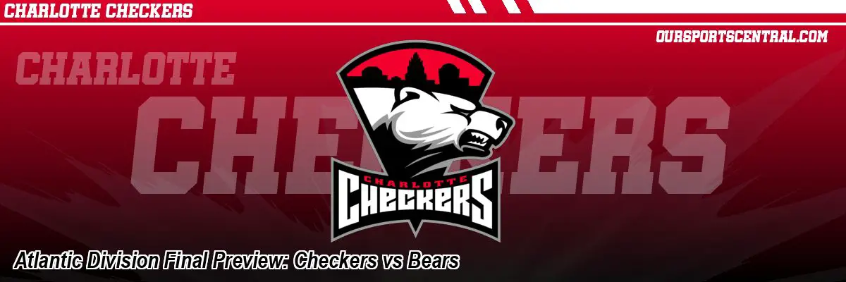 Atlantic Division Final Preview: Checkers vs Bears
