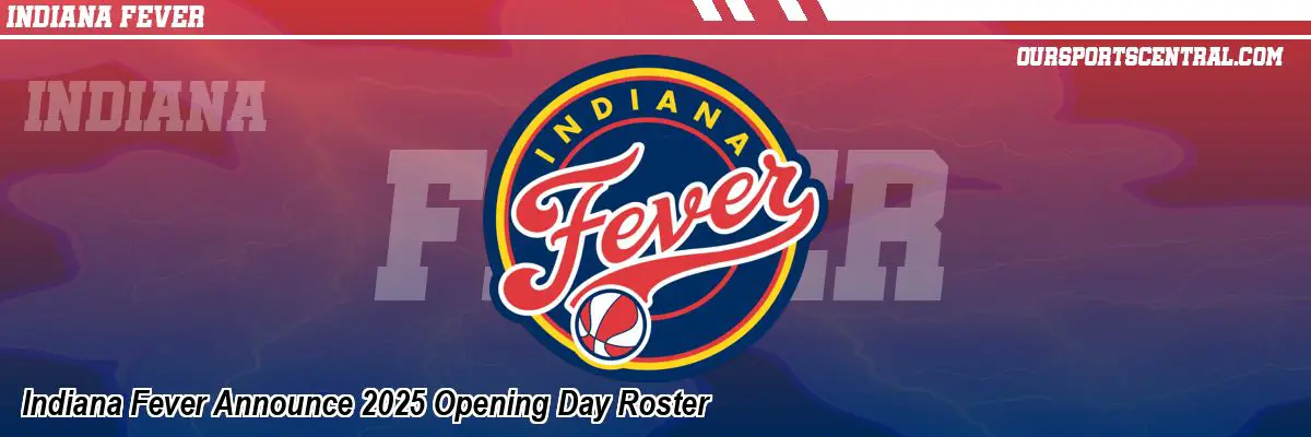 Indiana Fever Announce 2025 Opening Day Roster