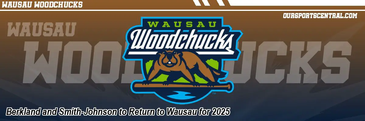 Berkland and Smith-Johnson to Return to Wausau for 2025