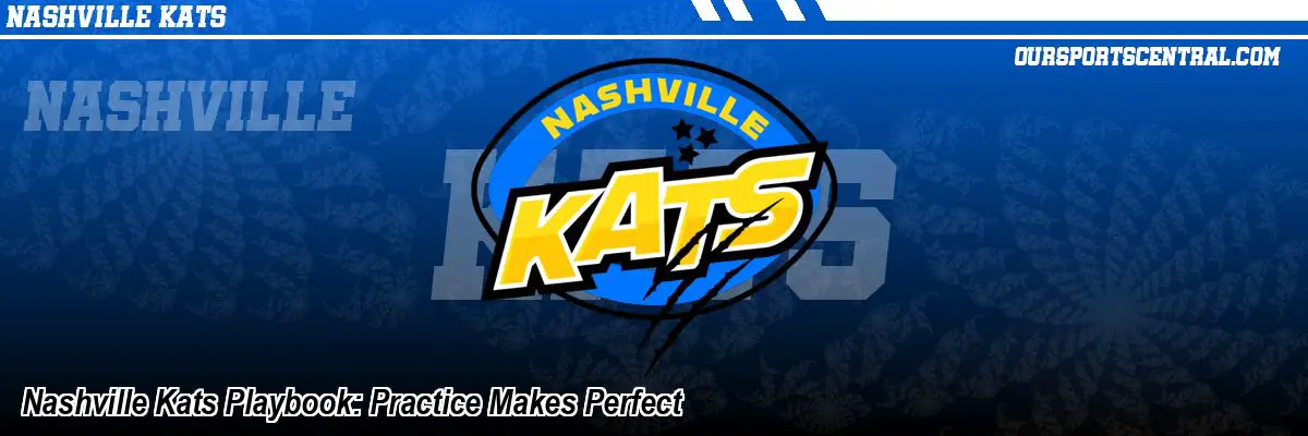 Nashville Kats Playbook: Practice Makes Perfect