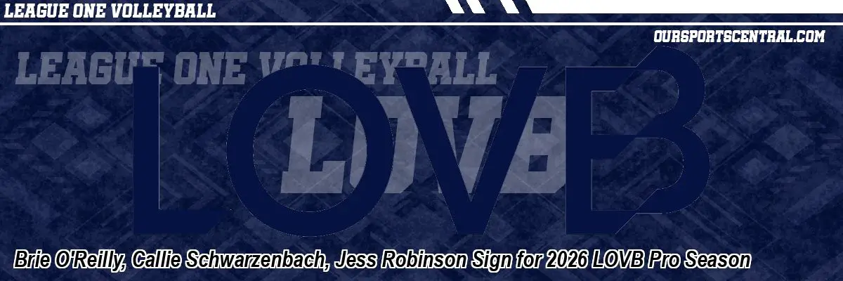 Brie O'Reilly, Callie Schwarzenbach, Jess Robinson Sign for 2026 LOVB Pro Season