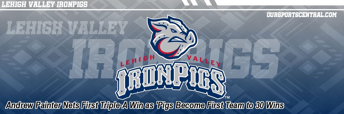 Andrew Painter Nets First Triple-A Win as 'Pigs Become First Team to 30 Wins