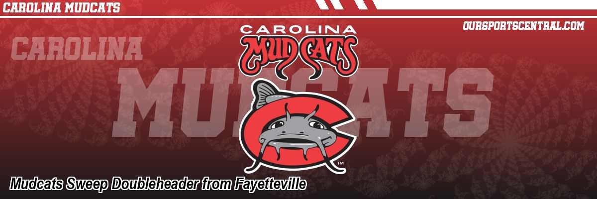 Mudcats Sweep Doubleheader from Fayetteville