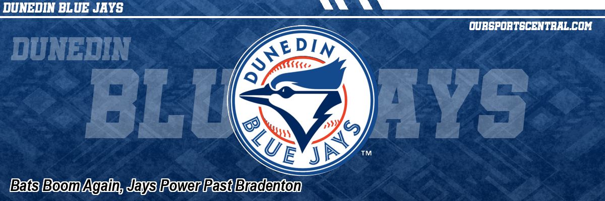 Bats Boom Again, Jays Power Past Bradenton