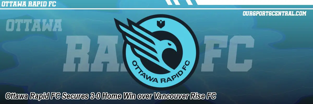 Ottawa Rapid FC Secures 3-0 Home Win over Vancouver Rise FC