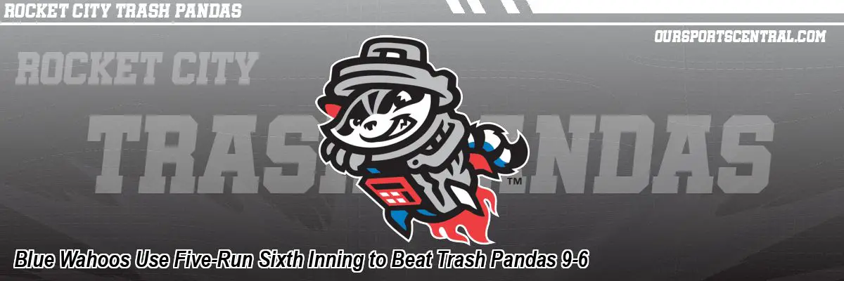 Blue Wahoos Use Five-Run Sixth Inning to Beat Trash Pandas 9-6