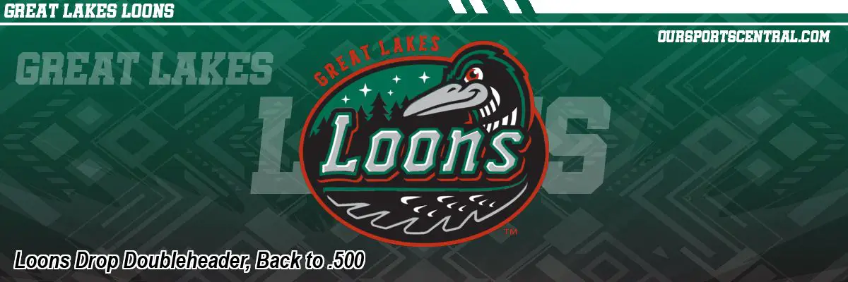 Loons Drop Doubleheader, Back to .500