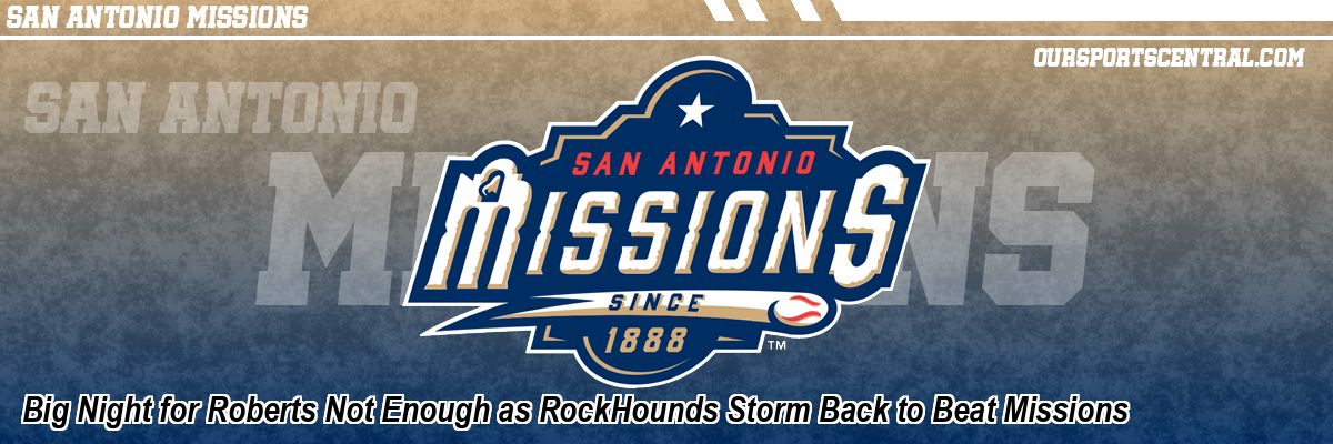 Big Night for Roberts Not Enough as RockHounds Storm Back to Beat Missions
