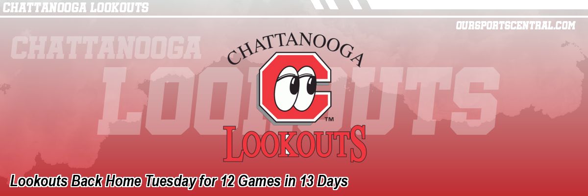 Lookouts Back Home Tuesday for 12 Games in 13 Days
