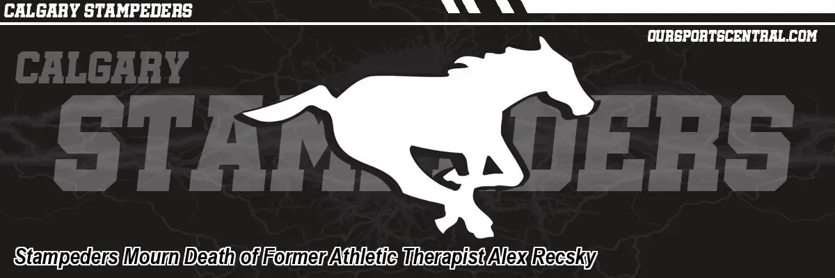 Stampeders Mourn Death of Former Athletic Therapist Alex Recsky