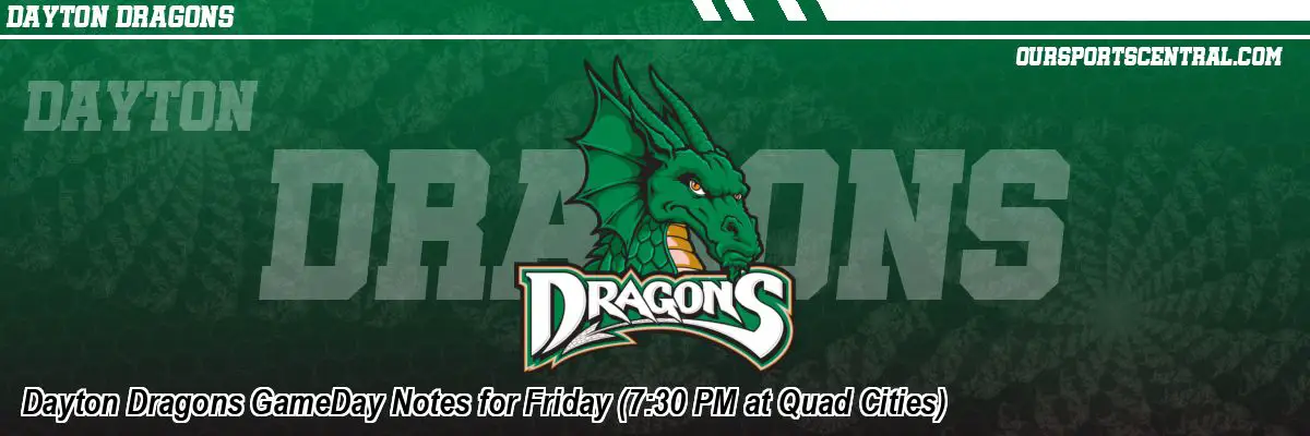 Dayton Dragons GameDay Notes for Friday (7:30 PM at Quad Cities)