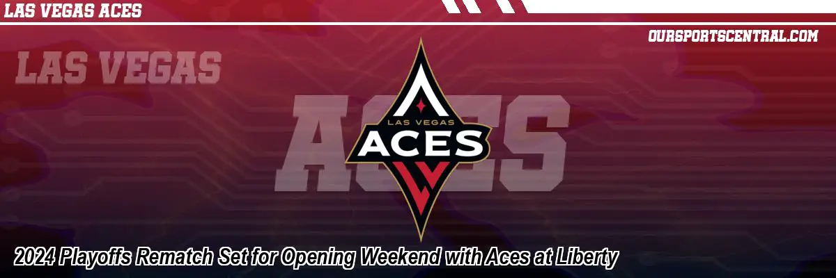 2024 Playoffs Rematch Set for Opening Weekend with Aces at Liberty