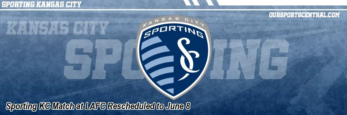 Sporting KC Match at LAFC Rescheduled to June 8