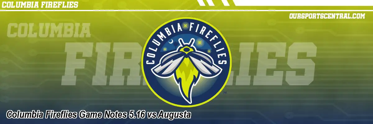 Columbia Fireflies Game Notes 5.16 vs Augusta