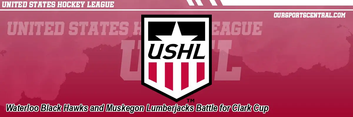 Waterloo Black Hawks and Muskegon Lumberjacks Battle for Clark Cup