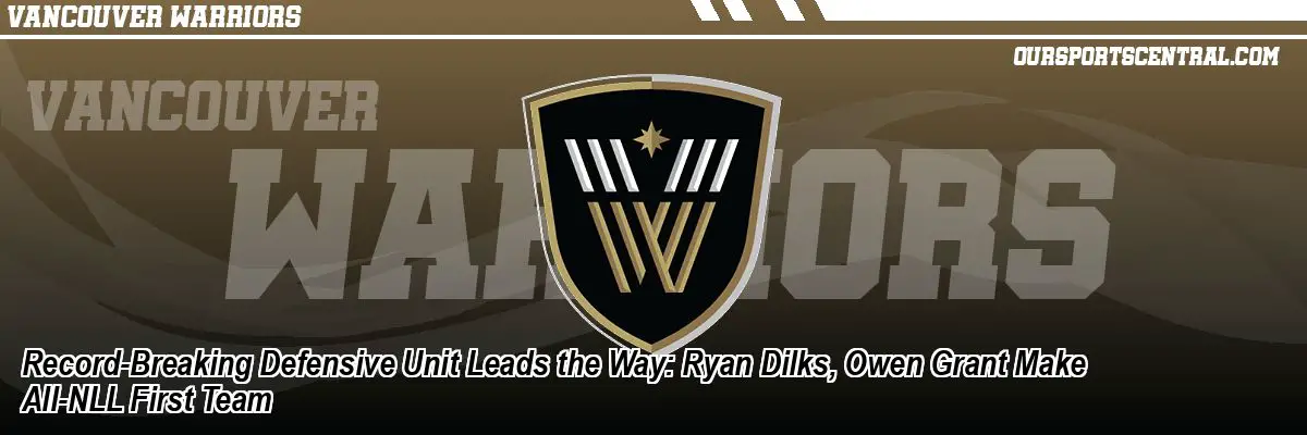 Record-Breaking Defensive Unit Leads the Way: Ryan Dilks, Owen Grant Make All-NLL First Team