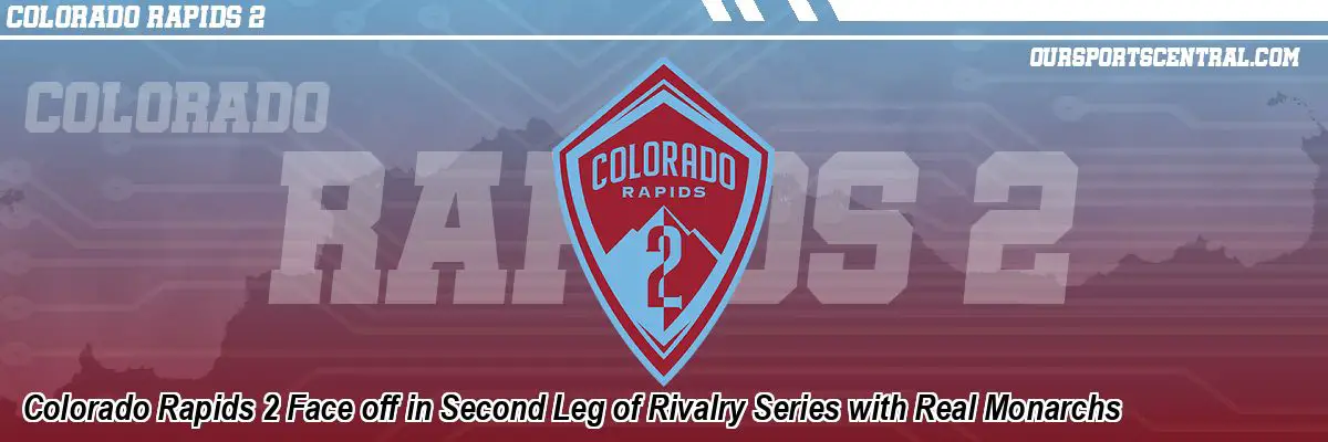 Colorado Rapids 2 Face off in Second Leg of Rivalry Series with Real Monarchs