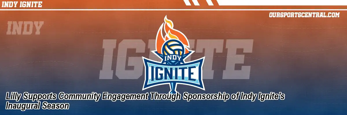 Lilly Supports Community Engagement Through Sponsorship of Indy Ignite's Inaugural Season