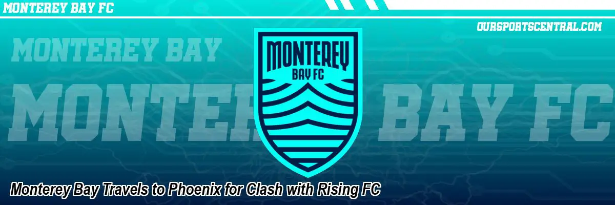 Monterey Bay Travels to Phoenix for Clash with Rising FC