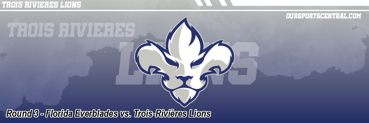 Round 3 - Florida Everblades vs. Trois-Rivières Lions