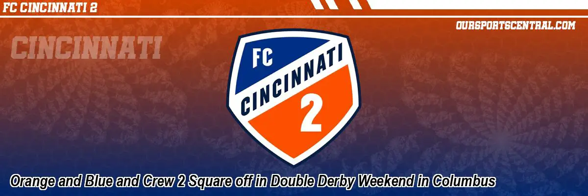Orange and Blue and Crew 2 Square off in Double Derby Weekend in Columbus
