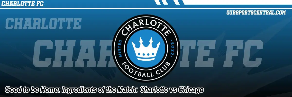 Good to be Home: Ingredients of the Match: Charlotte vs Chicago