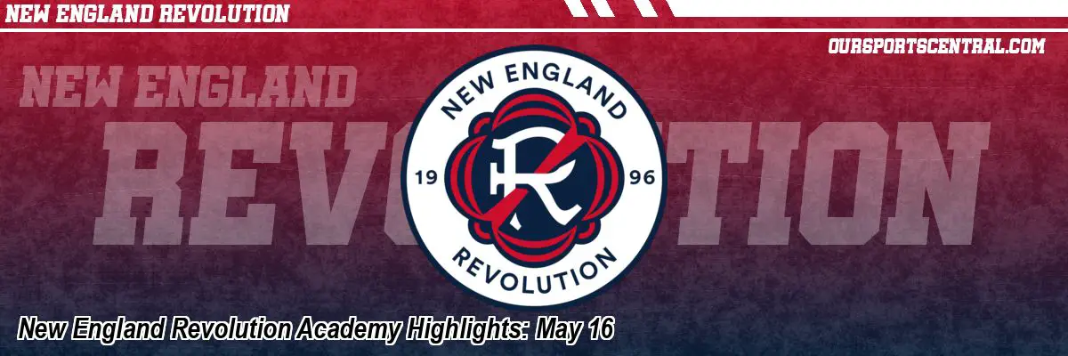 New England Revolution Academy Highlights: May 16