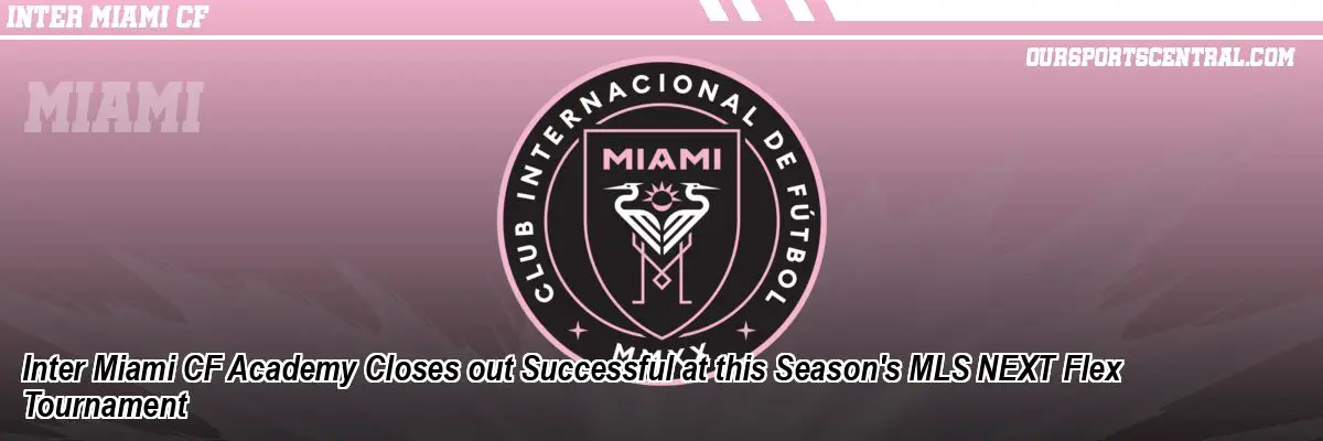 Inter Miami CF Academy Closes out Successful at this Season's MLS NEXT Flex Tournament