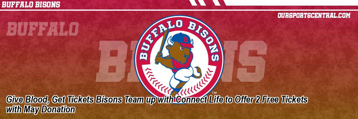 Give Blood, Get Tickets Bisons Team up with Connect Life to Offer 2 Free Tickets with May Donation