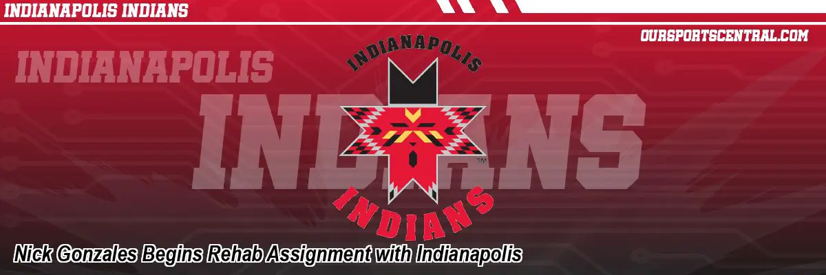 Nick Gonzales Begins Rehab Assignment with Indianapolis