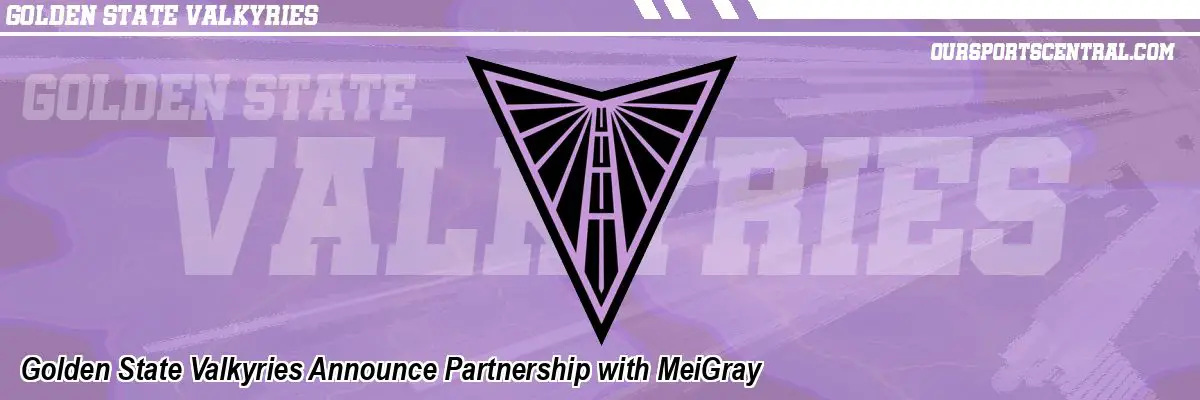 Golden State Valkyries Announce Partnership with MeiGray