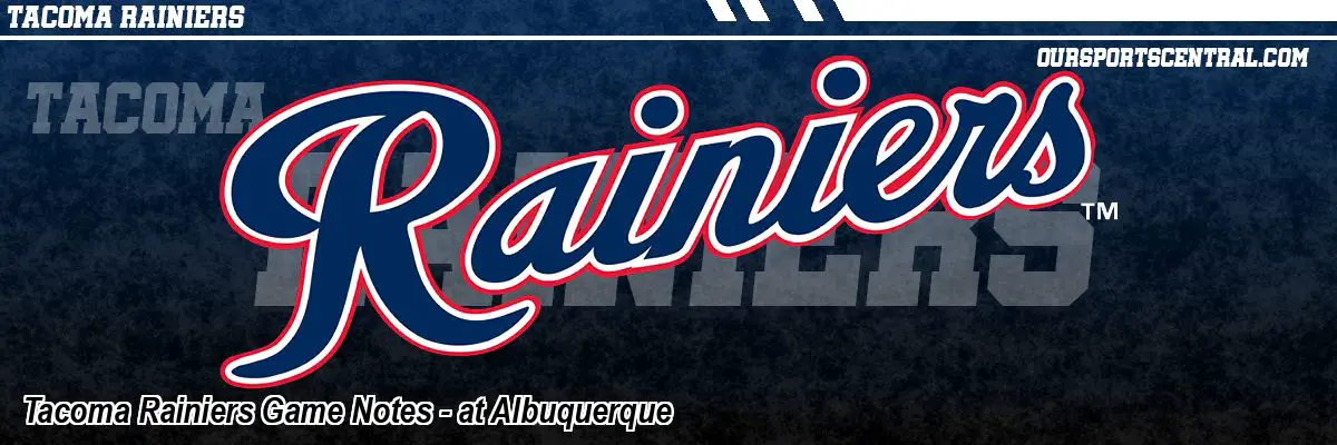 Tacoma Rainiers Game Notes - at Albuquerque
