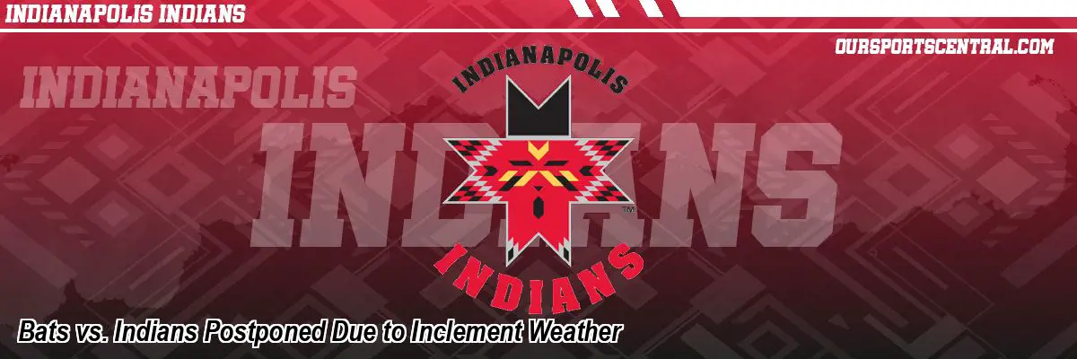 Bats vs. Indians Postponed Due to Inclement Weather