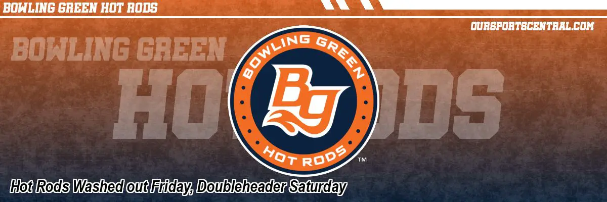 Hot Rods Washed out Friday, Doubleheader Saturday
