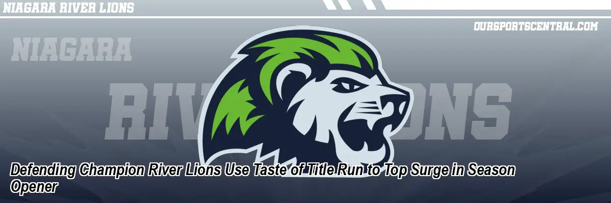 Defending Champion River Lions Use Taste of Title Run to Top Surge in Season Opener