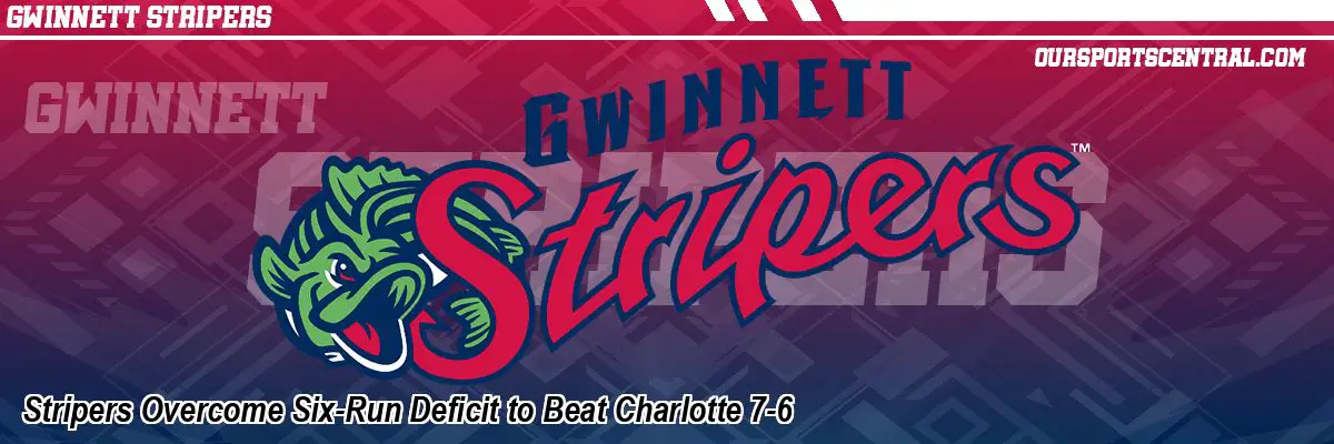 Stripers Overcome Six-Run Deficit to Beat Charlotte 7-6