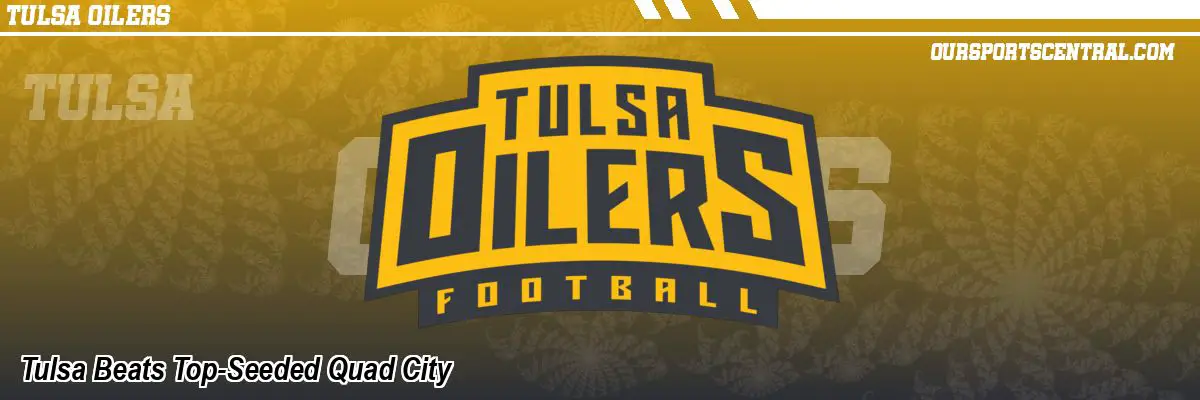 Tulsa Beats Top-Seeded Quad City