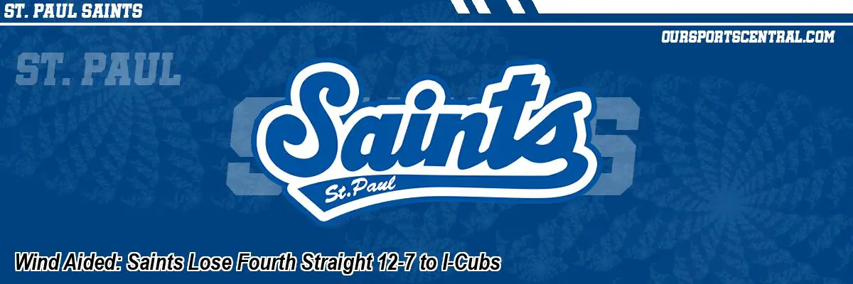 Wind Aided: Saints Lose Fourth Straight 12-7 to I-Cubs